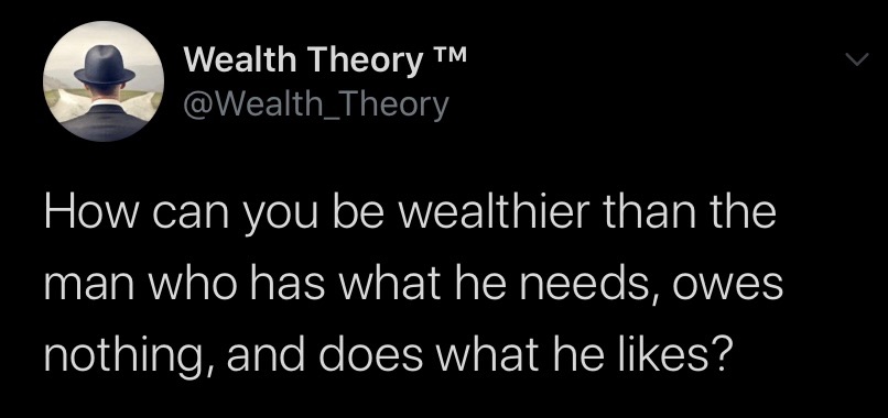How can you be wealthier than the man who has what he needs, owes nothing, and does what he likes?