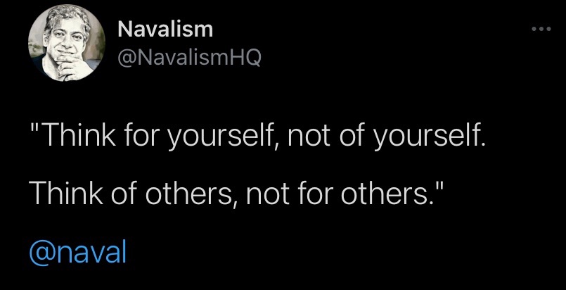Think for yourself, not of yourself. Think of others, not for others.