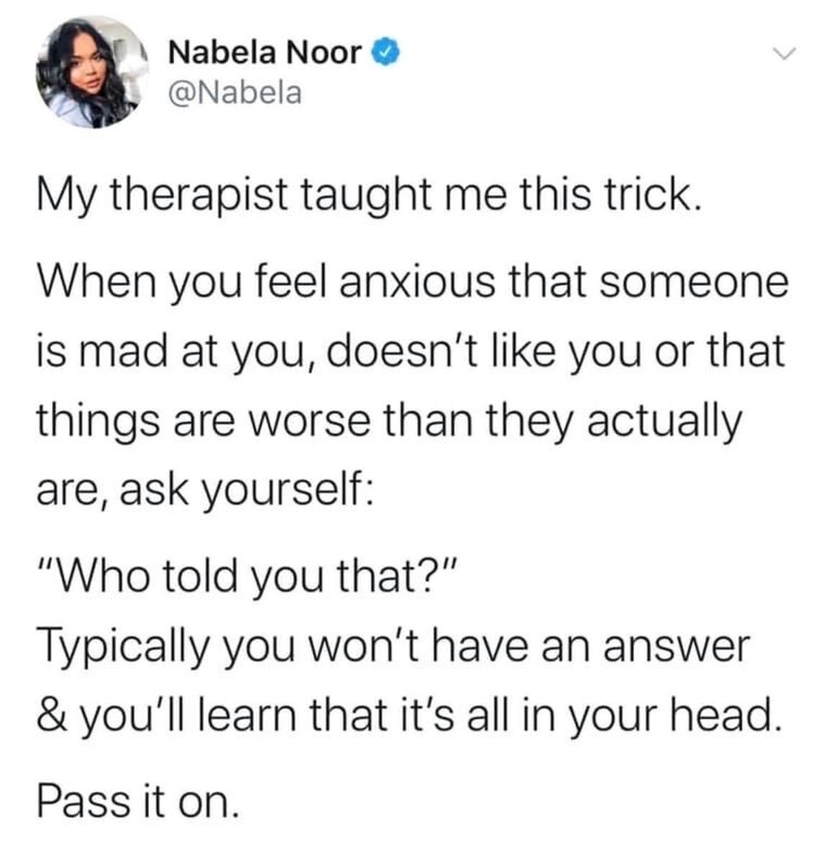 therapist trick anxiety - ask yourself, "who told you that?"