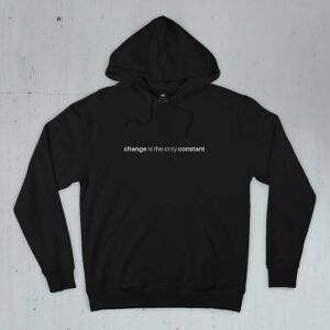 Change is the only constant Black hoodie