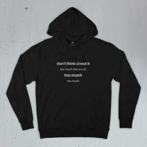 Don't think it too much Black hoodie