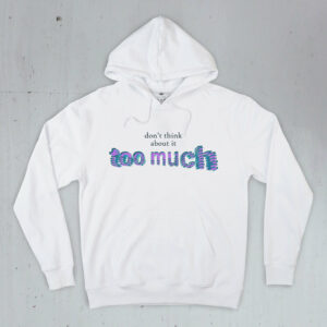 Don't think too much mep White hoodie