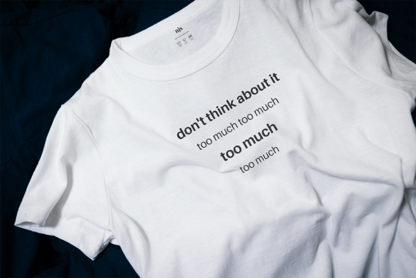 Don't think too much t shirt