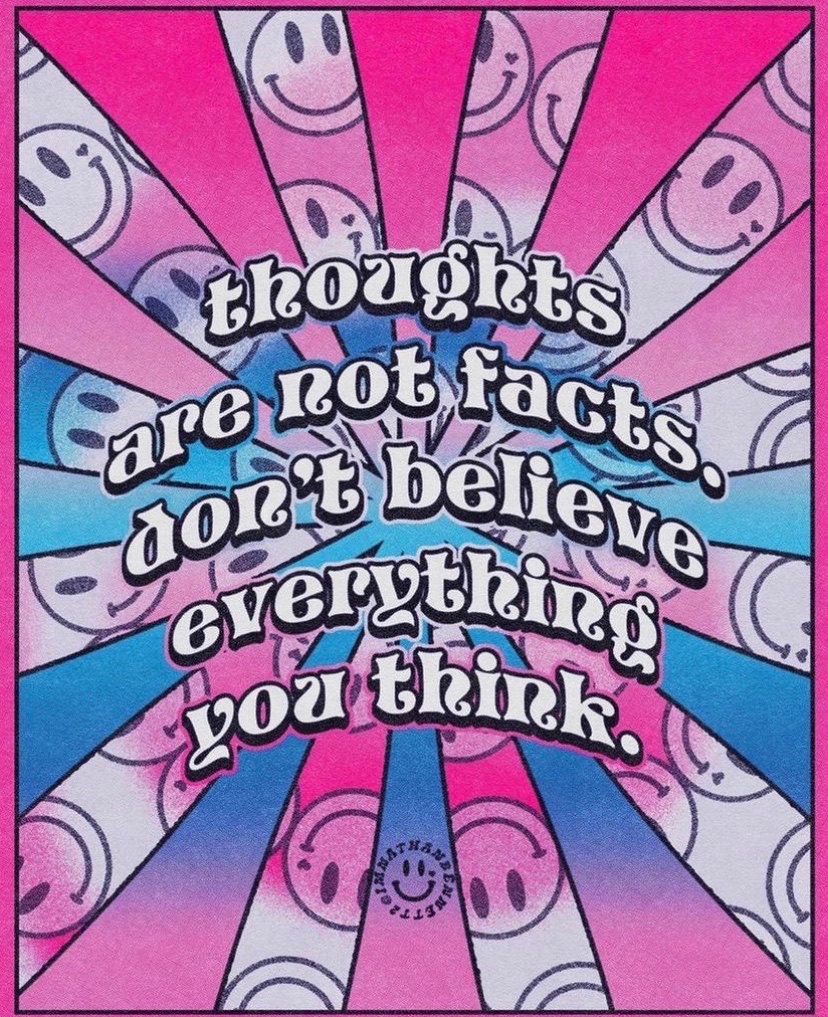 thoughts are not facts. don't believe everything you think
