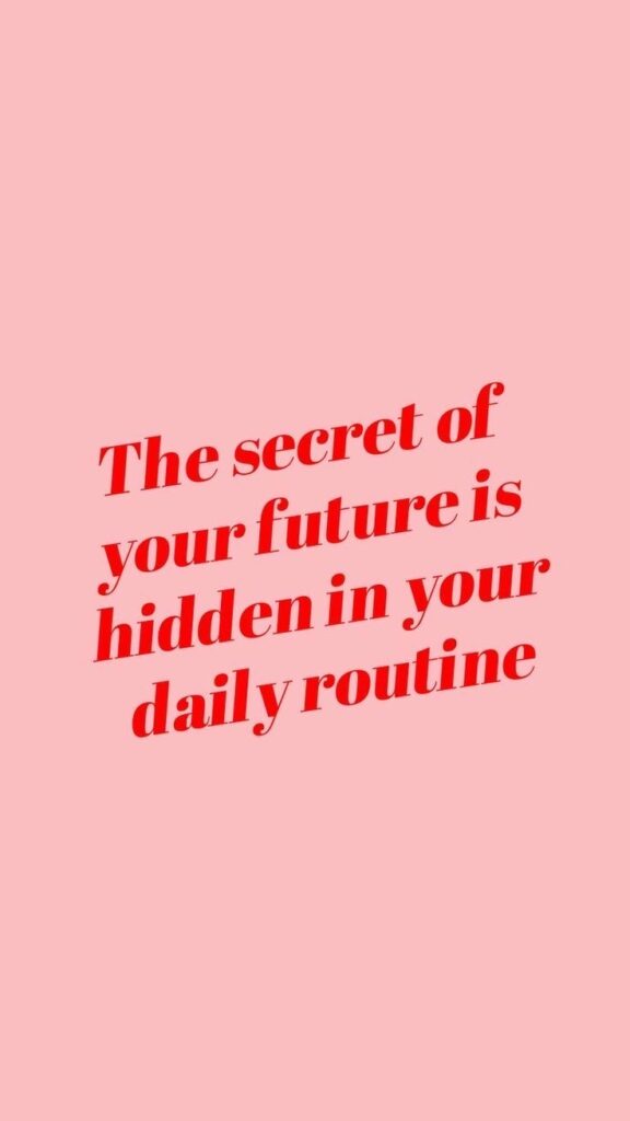 the secret of your future is hidden in your daily routine, jussayin