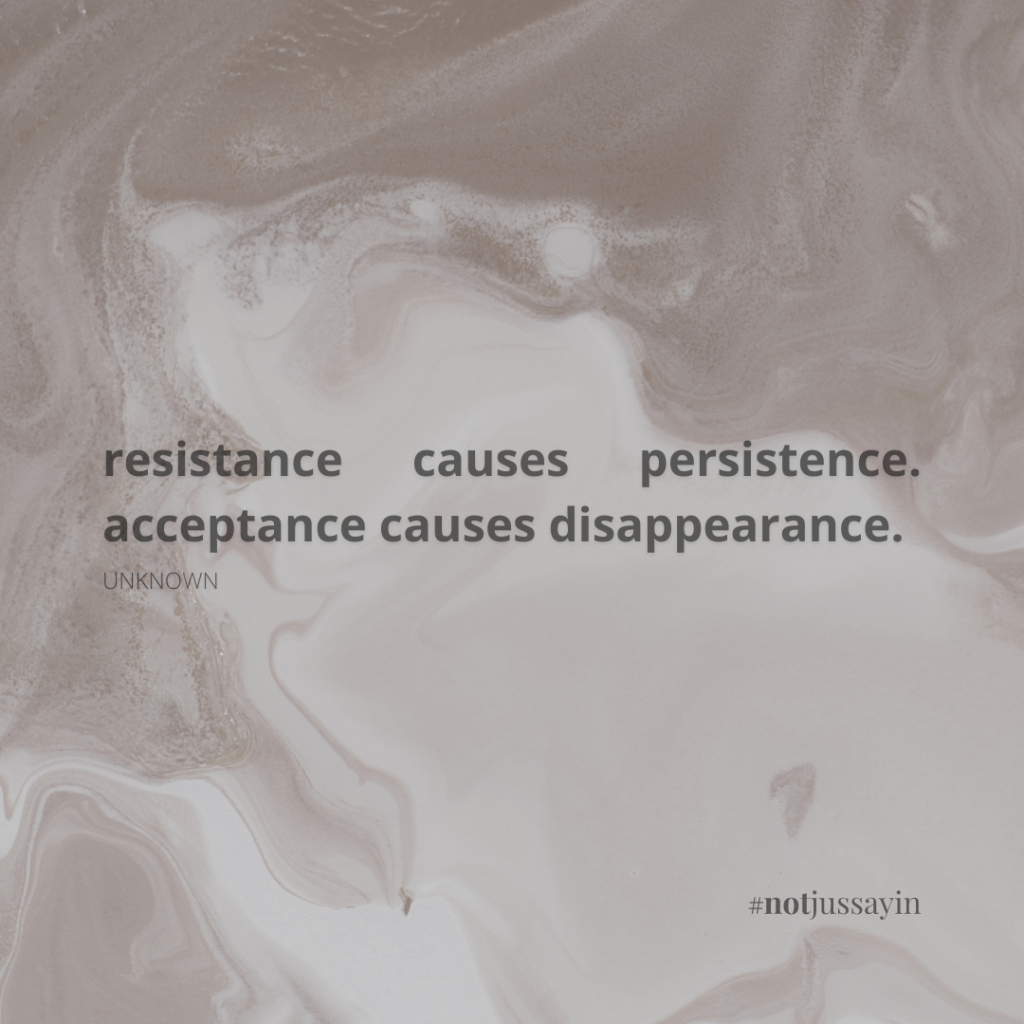 resistance causes persistence. acceptance causes disappearance. accept negative emotions